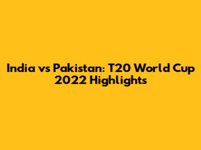 India vs Pakistan: T20 World Cup 2022 Highlights