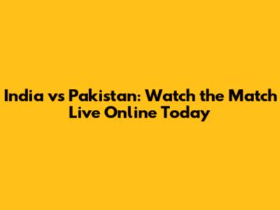 India vs Pakistan: Watch the Match Live Online Today