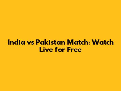 India vs Pakistan Match: Watch Live for Free