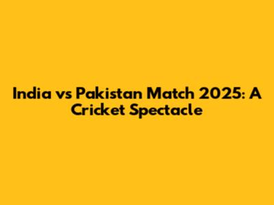 India vs Pakistan Match 2025: A Cricket Spectacle