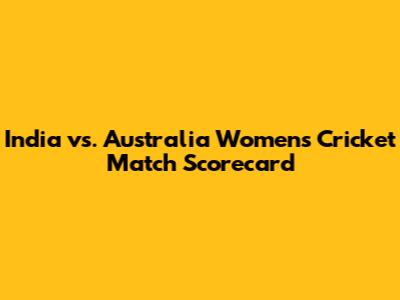 India vs. Australia Women's Cricket Match Scorecard