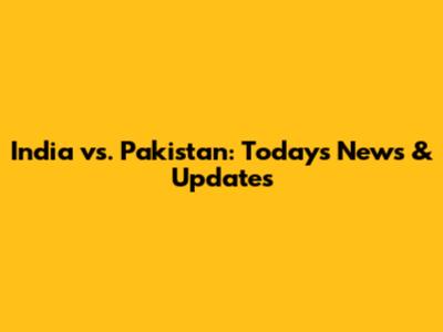 India vs. Pakistan: Today's News & Updates