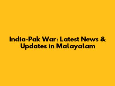 India-Pak War: Latest News & Updates in Malayalam