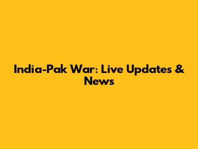 India-Pak War: Live Updates & News