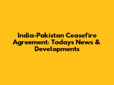 India-Pakistan Ceasefire Agreement: Today's News & Developments