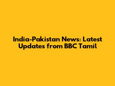 India-Pakistan News: Latest Updates from BBC Tamil