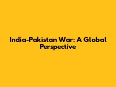 India-Pakistan War: A Global Perspective