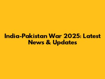 India-Pakistan War 2025: Latest News & Updates