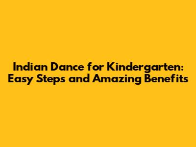 Indian Dance for Kindergarten: Easy Steps and Amazing Benefits