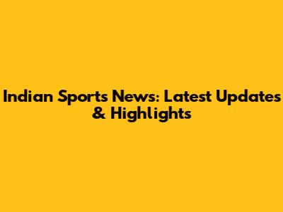 Indian Sports News: Latest Updates & Highlights