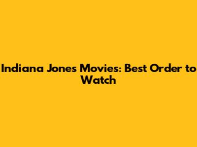 Indiana Jones Movies: Best Order to Watch