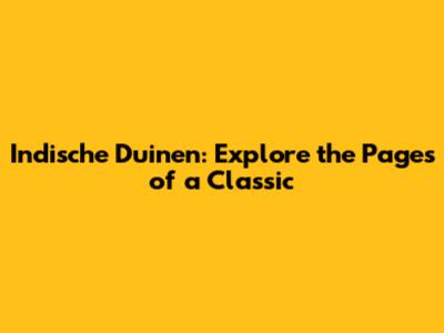 Indische Duinen: Explore the Pages of a Classic