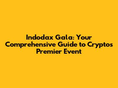 Indodax Gala: Your Comprehensive Guide to Crypto's Premier Event