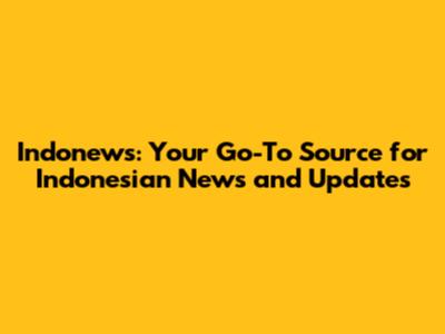 Indonews: Your Go-To Source for Indonesian News and Updates