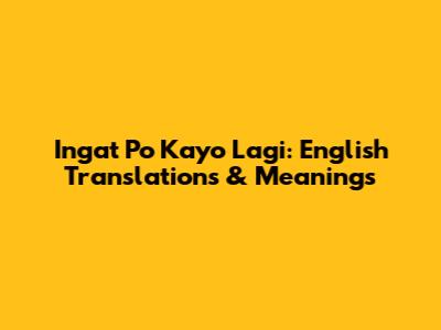 Ingat Po Kayo Lagi: English Translations & Meanings