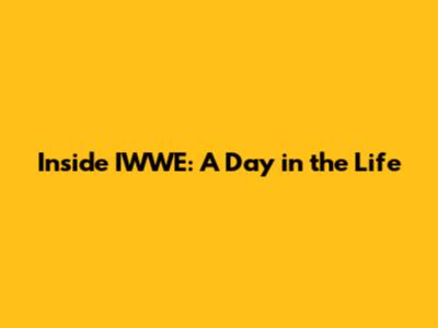 Inside IWWE: A Day in the Life