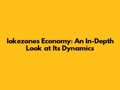 Iokezone's Economy: An In-Depth Look at Its Dynamics