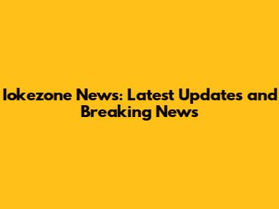 Iokezone News: Latest Updates and Breaking News