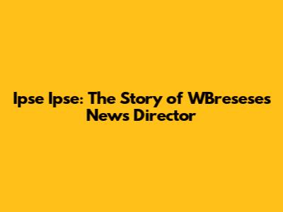 Ipse Ipse: The Story of WBresese's News Director