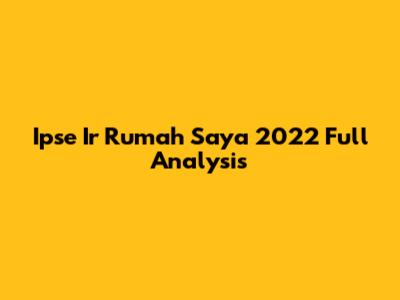 Ipse Ir Rumah Saya 2022 Full Analysis