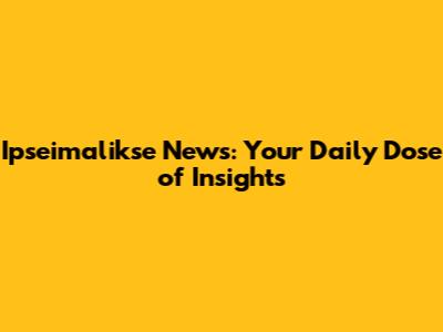 Ipseimalikse News: Your Daily Dose of Insights