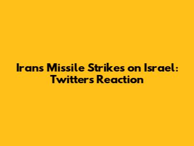 Iran's Missile Strikes on Israel: Twitter's Reaction