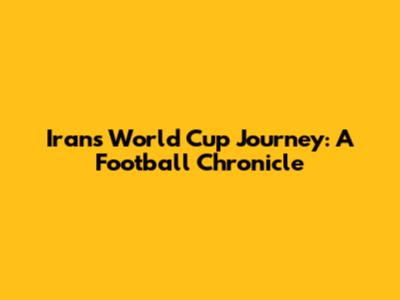 Iran's World Cup Journey: A Football Chronicle