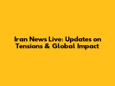 Iran News Live: Updates on Tensions & Global Impact