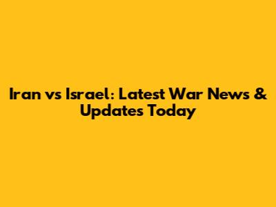 Iran vs Israel: Latest War News & Updates Today