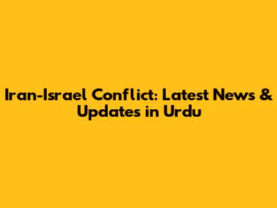 Iran-Israel Conflict: Latest News & Updates in Urdu