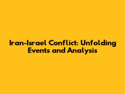 Iran-Israel Conflict: Unfolding Events and Analysis