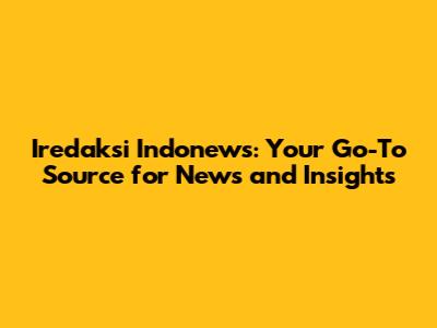 Iredaksi Indonews: Your Go-To Source for News and Insights