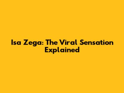 Isa Zega: The Viral Sensation Explained