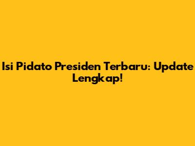 Isi Pidato Presiden Terbaru: Update Lengkap!