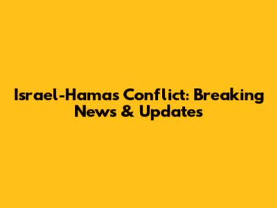 Israel-Hamas Conflict: Breaking News & Updates