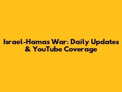 Israel-Hamas War: Daily Updates & YouTube Coverage