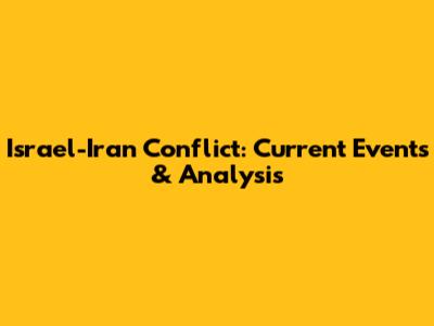 Israel-Iran Conflict: Current Events & Analysis