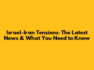 Israel-Iran Tensions: The Latest News & What You Need to Know