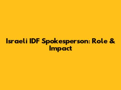 Israeli IDF Spokesperson: Role & Impact