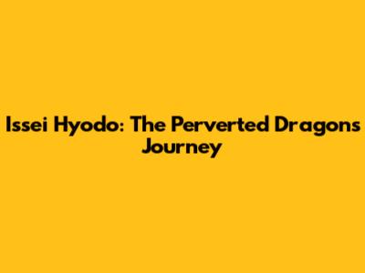 Issei Hyodo: The Perverted Dragon's Journey