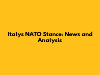Italy's NATO Stance: News and Analysis