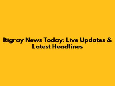 Itigray News Today: Live Updates & Latest Headlines