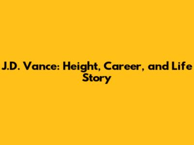 J.D. Vance: Height, Career, and Life Story