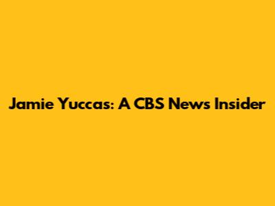 Jamie Yuccas: A CBS News Insider