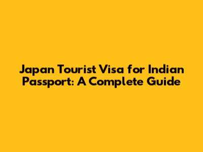 Japan Tourist Visa for Indian Passport: A Complete Guide