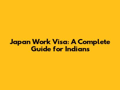 Japan Work Visa: A Complete Guide for Indians