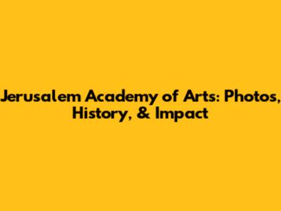 Jerusalem Academy of Arts: Photos, History, & Impact