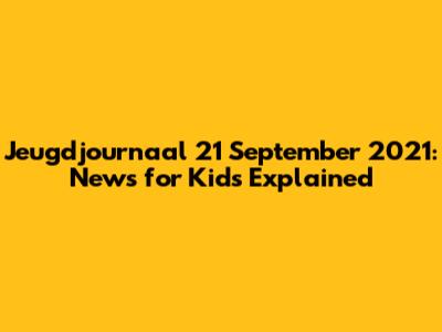 Jeugdjournaal 21 September 2021: News for Kids Explained