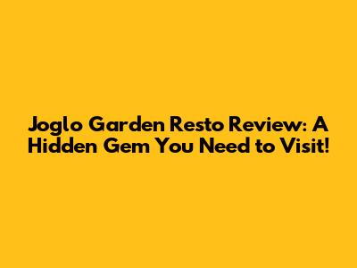 Joglo Garden Resto Review: A Hidden Gem You Need to Visit!