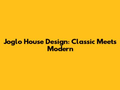 Joglo House Design: Classic Meets Modern